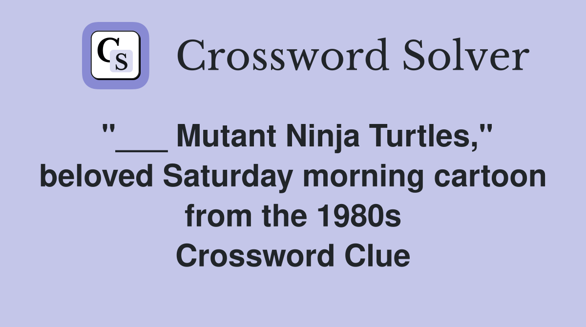 Mutant Ninja Turtles," beloved Saturday morning cartoon from the 1980s